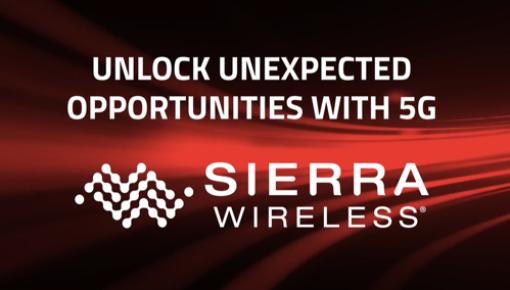 Sierra Wireless - Unlocking unexpected opportunities with 5G
